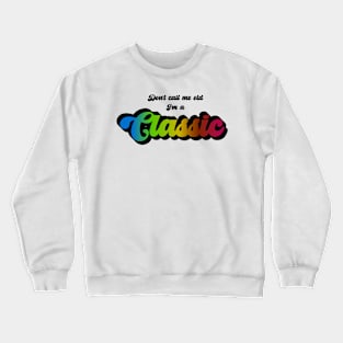 Don't Call Me Old I'm A Classic Crewneck Sweatshirt